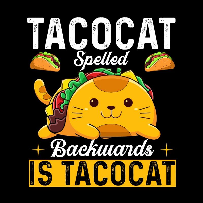 Tacocat spelled backwards is Tacocat