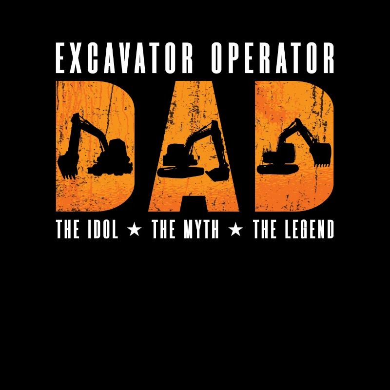 Excavator Operator Dad The Idol Heavy Equipment