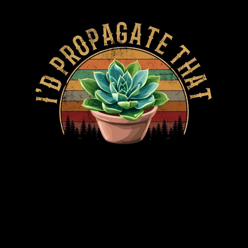 I'd Propagate That, plants Succulents