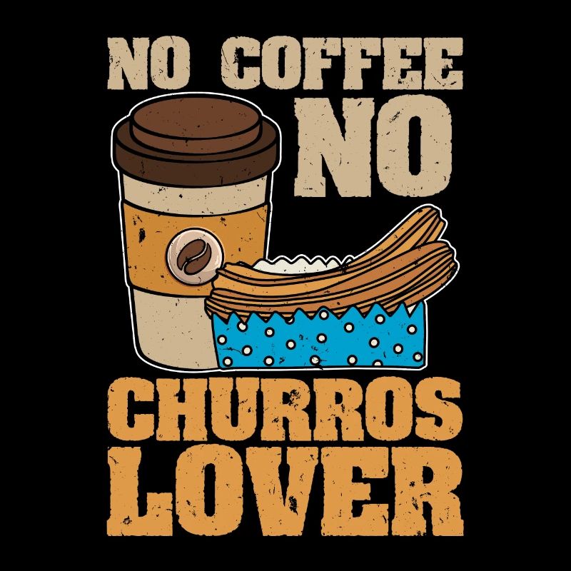 Churros Lover No Coffee Fried Dough Coffee Lover