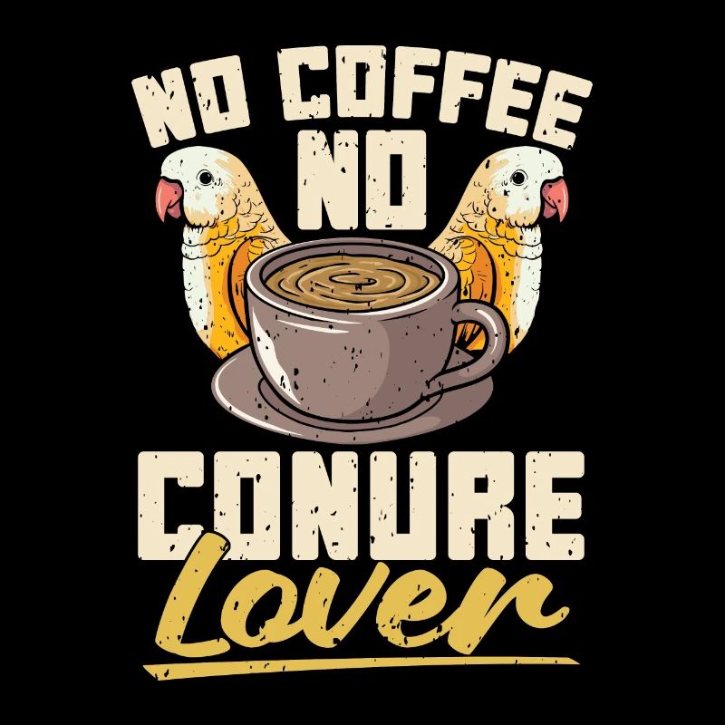 Conure Lover No Coffee No Sun Conure Coffee Lover