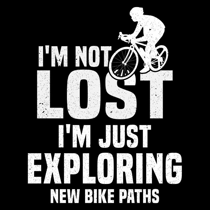 I'm Not Lost, I'm Just Exploring New Bike Paths.