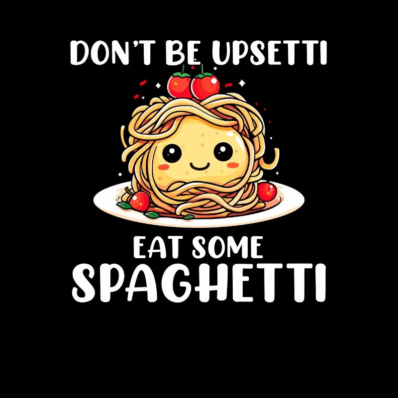 Don't Be Upsetti Eat Some Spaghetti italian lover