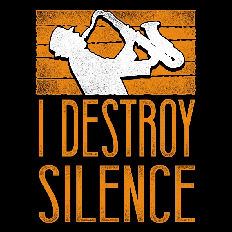 Saxophone I Destroy Silence