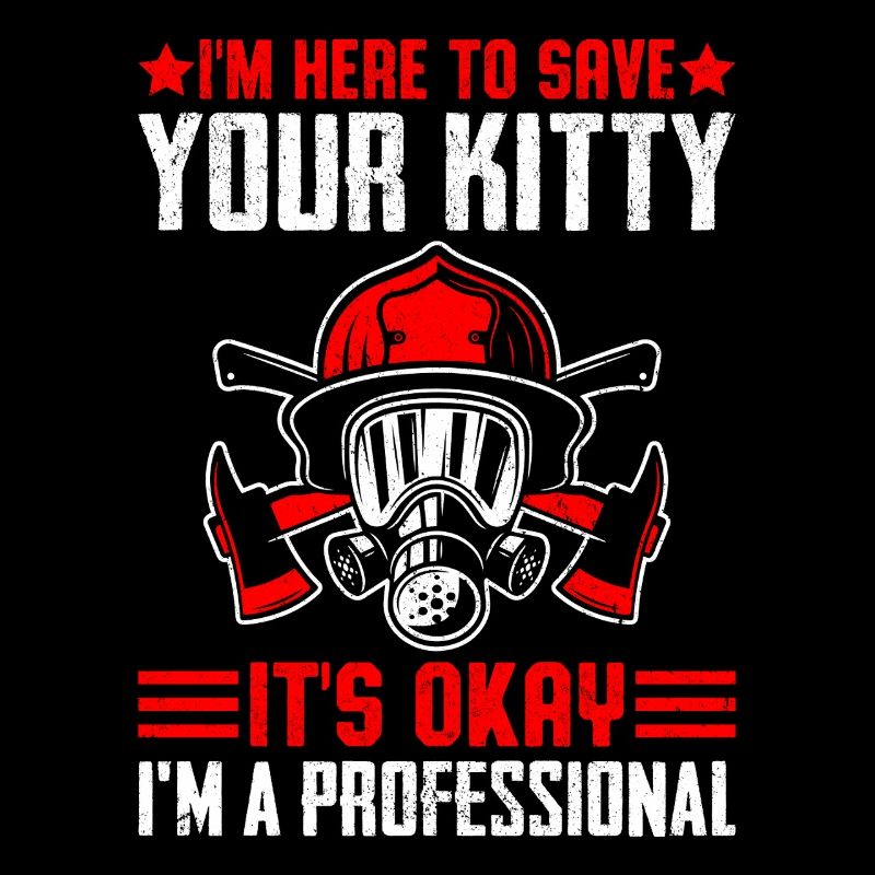 I'm Here to Save Your Kitty Firefighter Funny