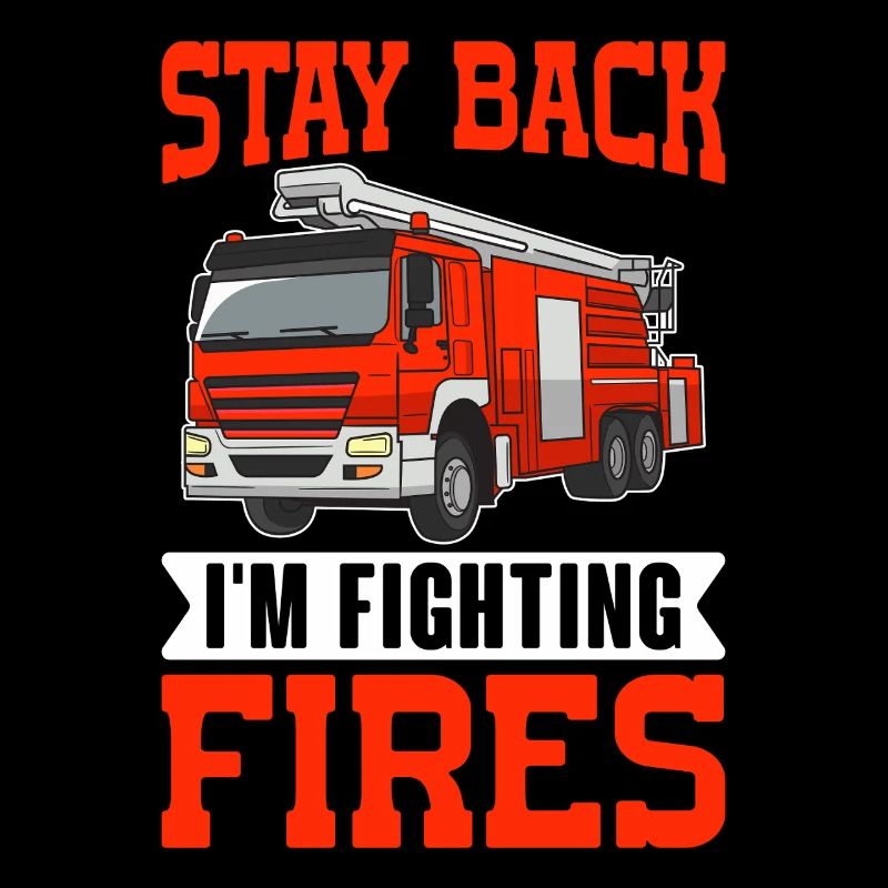 Stay Back Im Fighting Fires Firefighter Funny