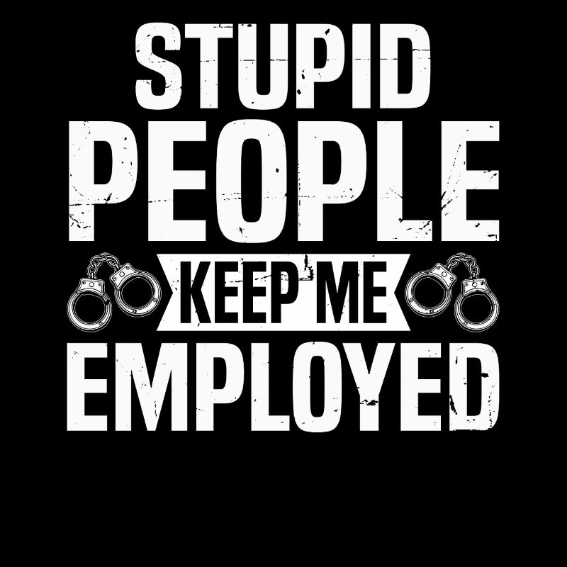 Stupid People Keep Me Employed Funny Correctional