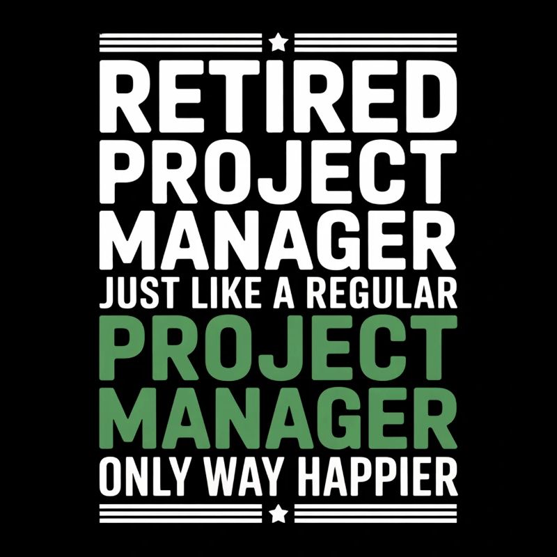Retired Project Manager Saying