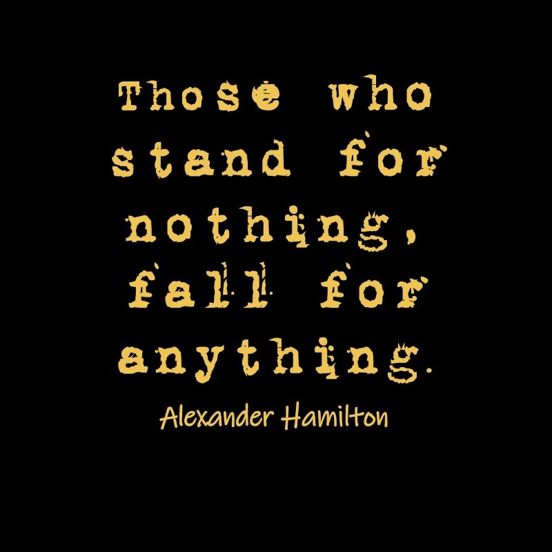 Alexander Hamilton - Those Who Stand For Nothing