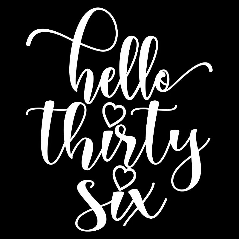 Hello Thirty Six Cute 36 Years Old Birthday