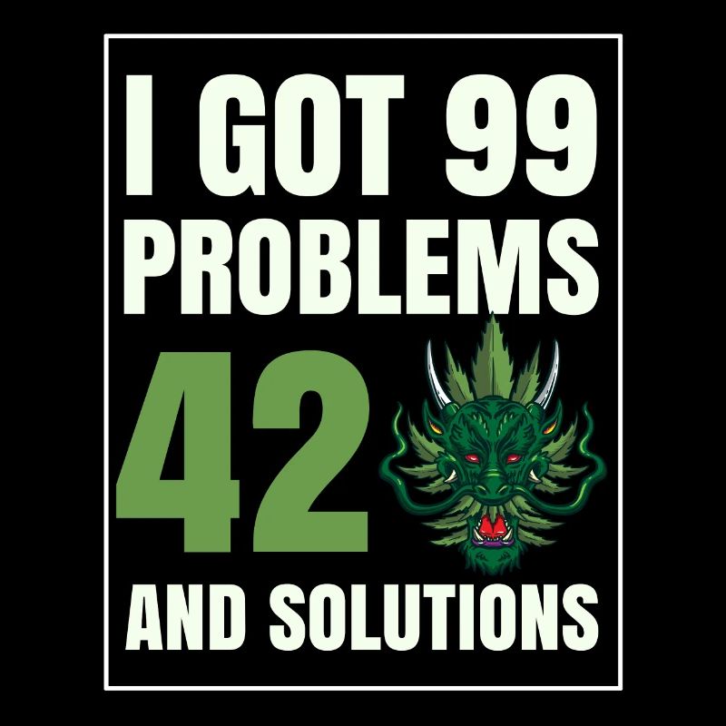 I Got 99 Problems And 420 Solutions Cannabis Weed