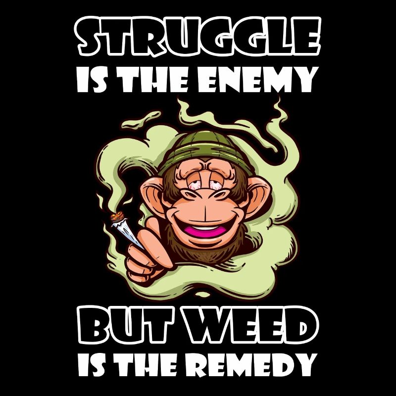 Struggle Is The Enemy But Weed Is The Remedy