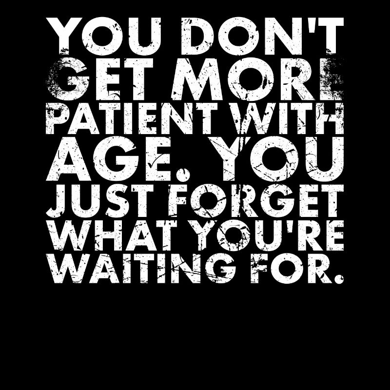 Mit Zunehmendem Alter Wird Man Nicht Geduldiger