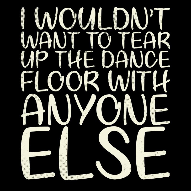 Je ne déchirerais pas la piste de danse pour ça