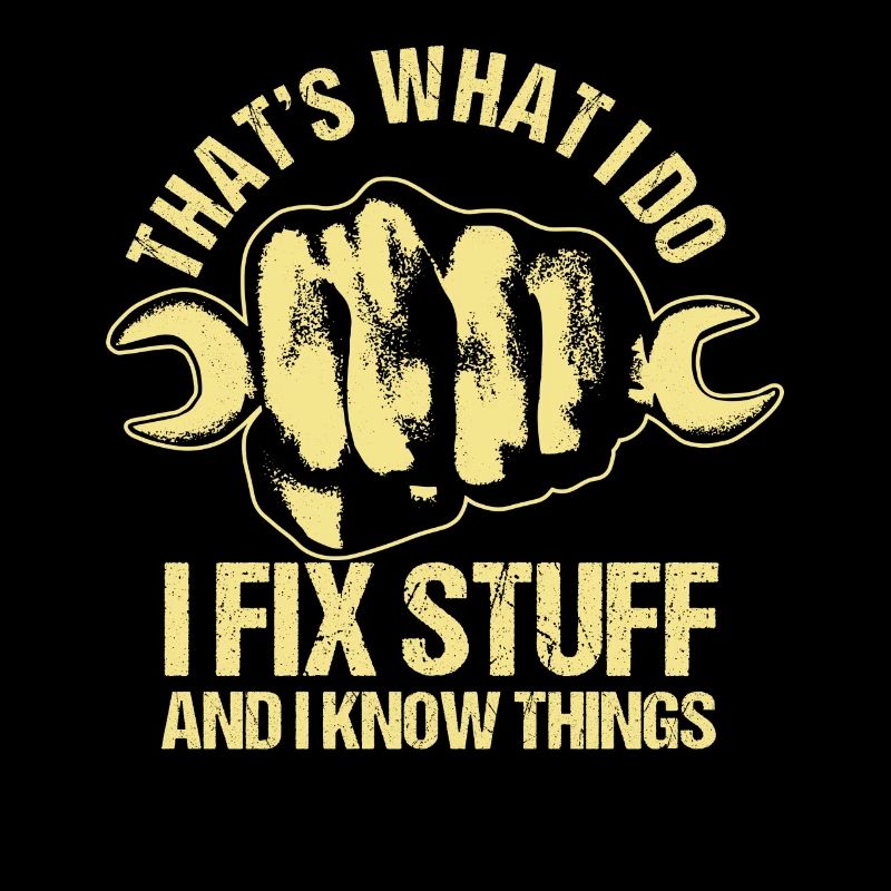 That's What I Do I Fix Stuff And I Know Things