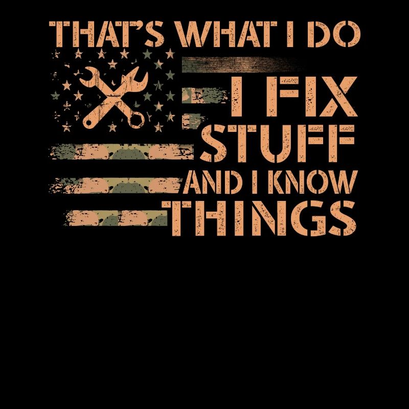 That's What I Do I Fix Stuff And I Know Things