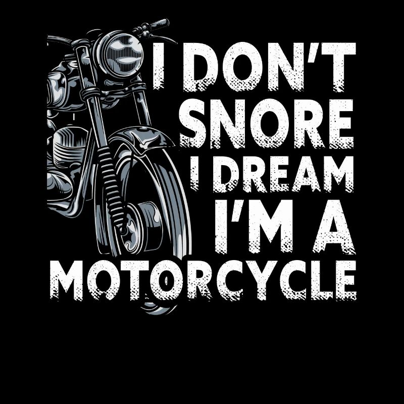 I Don't Snore I Dream I'm A Motorcycle