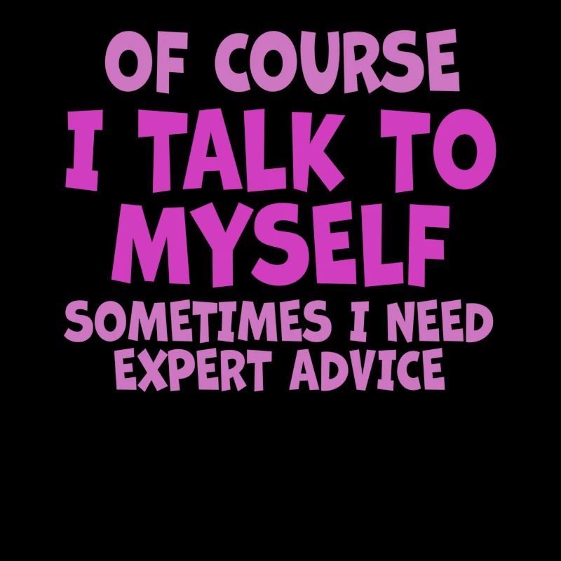 Of Course, I Talk to Myself Sometimes Need Expert