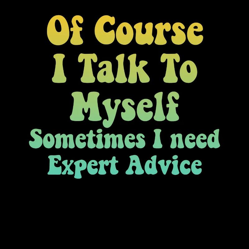 Of Course, I Talk to Myself Sometimes Need Expert