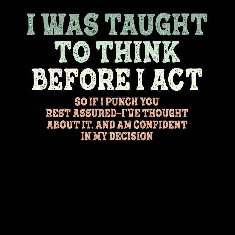 I Was Taught To Think Before Sarcasm