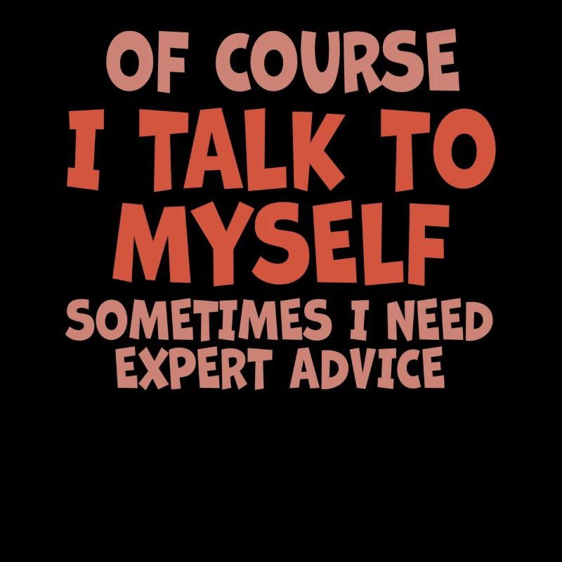 Of Course, I Talk to Myself Sometimes Need Expert