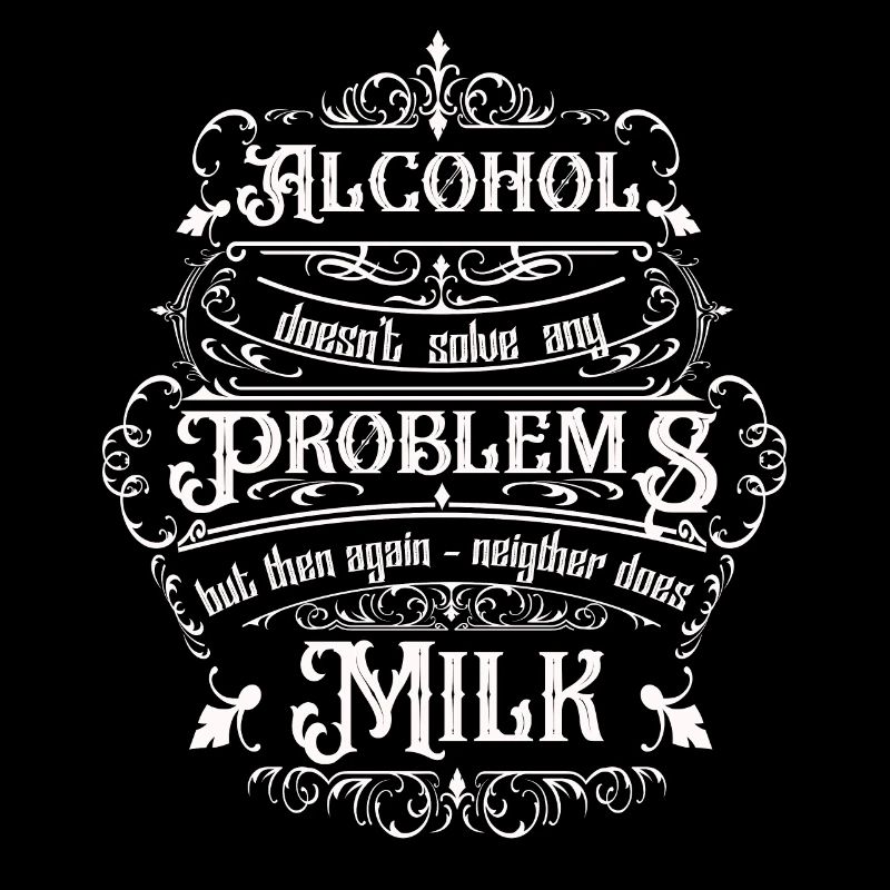 Alcohol doesn't solve any problems but ...