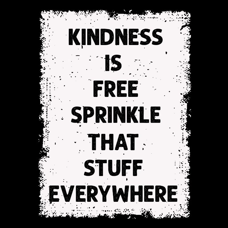 Kindness Is Free Sprinkle That Stuff Everywhere