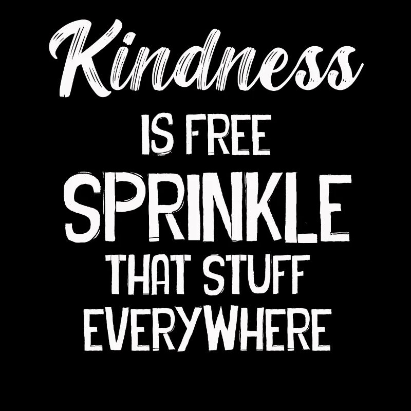 Kindness Is Free Sprinkle That Stuff Everywhere