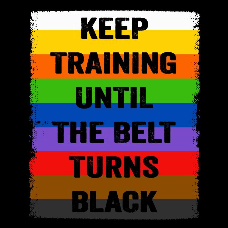 Keep Training Until The Belt Turns Black