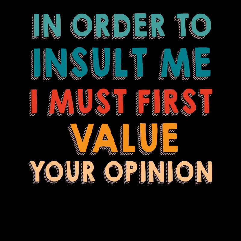 Pour m’insulter, je dois d’abord valoriser l’opinion