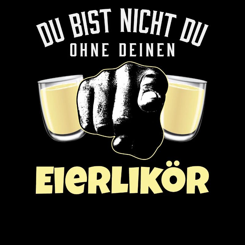 Du Bist Nicht Du Ohne Deinen Eierlikör