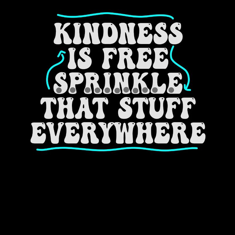 Kindness Is Free Sprinkle That Stuff Everywhere
