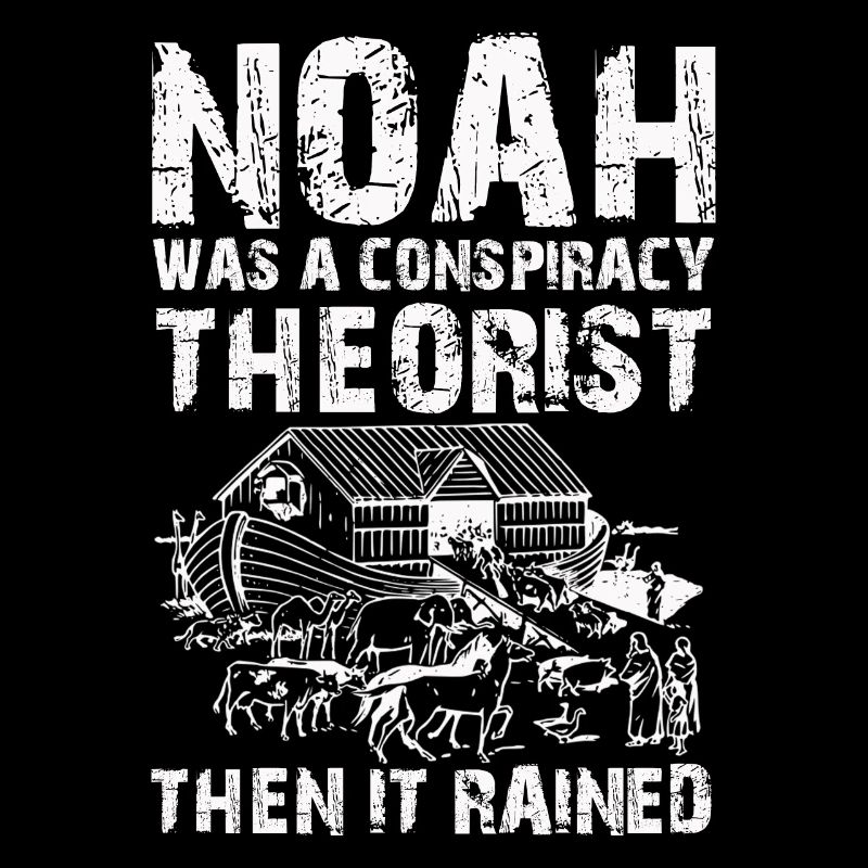 Noah war ein Verschwörungstheoretiker und es regnete