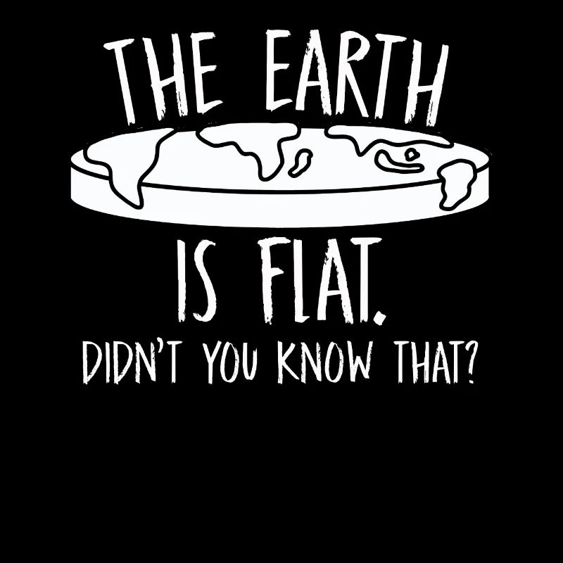 Die Erde ist flach, wussten Sie das nicht?