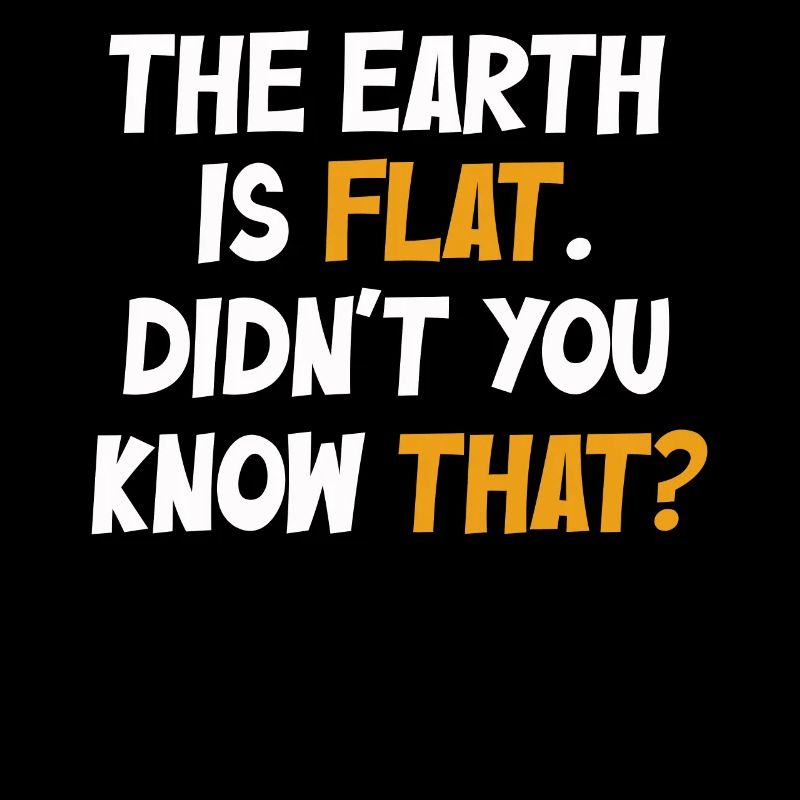 Die Erde ist flach, wussten Sie das nicht?