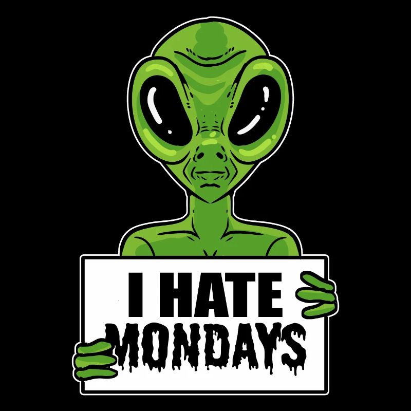 Alien Hate Monday Workaholic