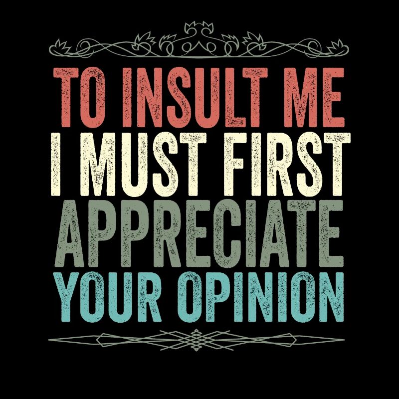 Pour m’insulter, je dois d’abord valoriser votre opinion