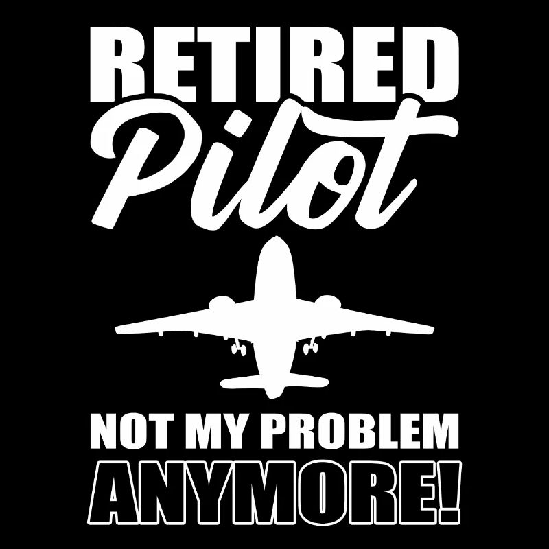 Retired Pilot Not My Problem Anymore Copilot