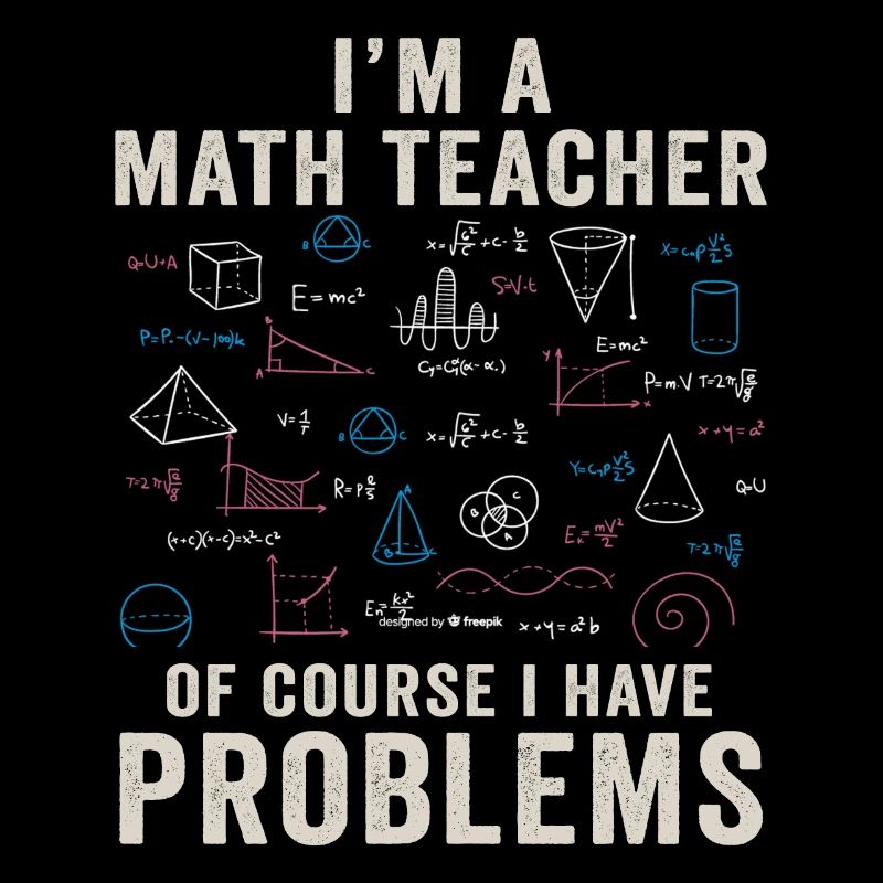 I'm A Math Teacher Of Course I Have Problems