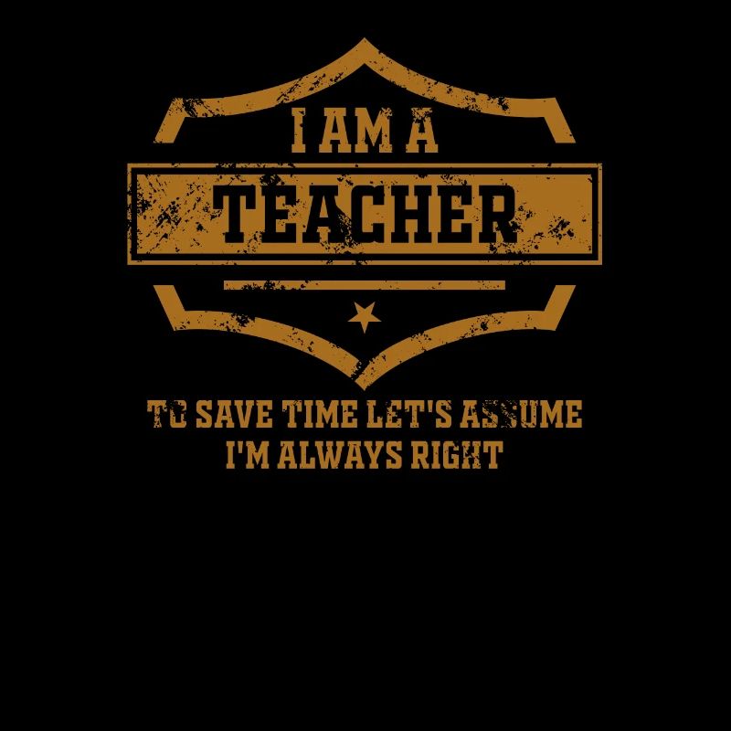 I Am A Teacher Always Right Statement
