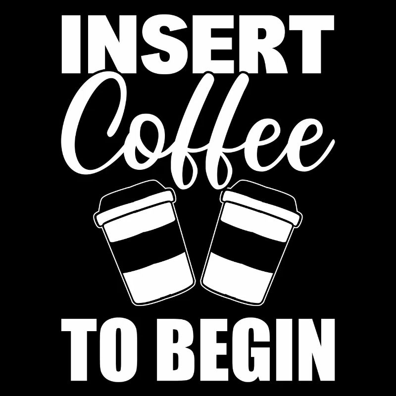Insert Coffee To Begin Kaffeeliebhaber