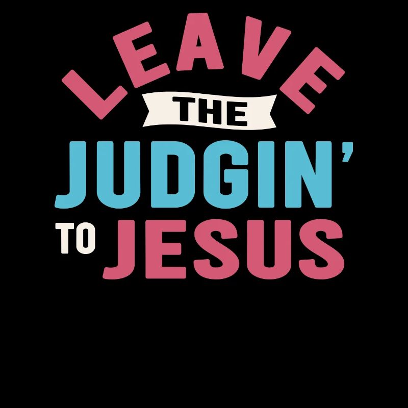 Leave The Judgin' To Jesus