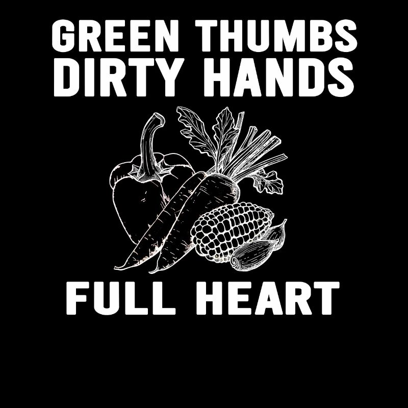 Green Thumbs Dirty Hands Full Hearts