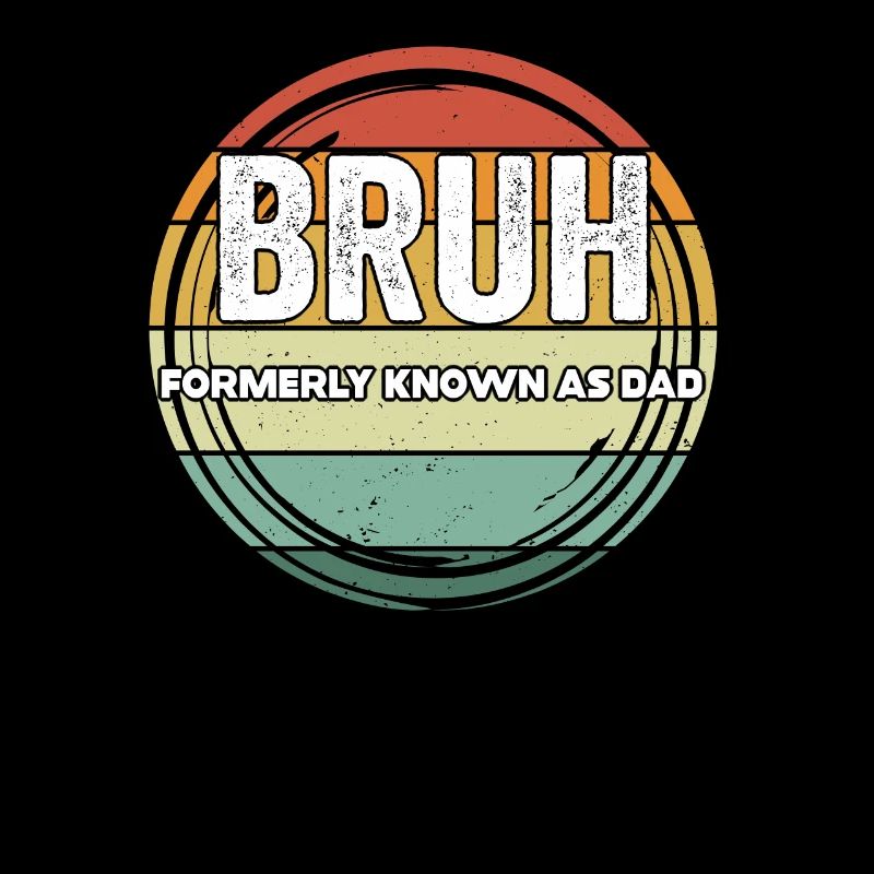 Bruh Formerly Known As Dad