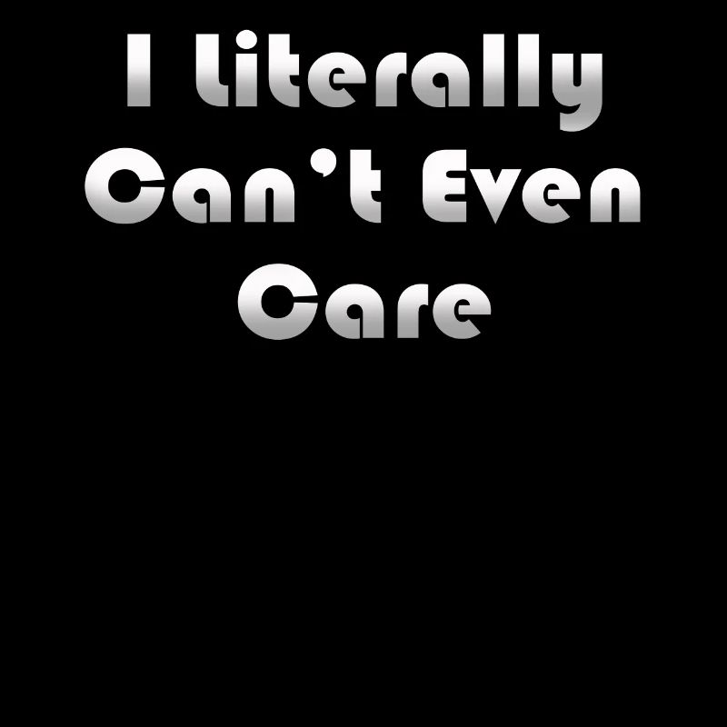 I Literally Cant Even Care