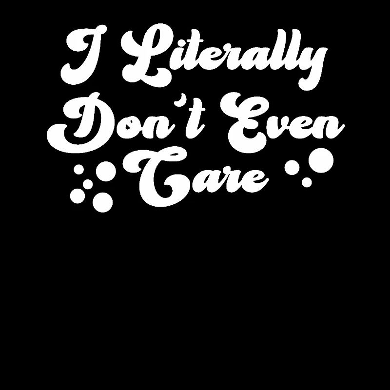 I Literally Cant Even Care