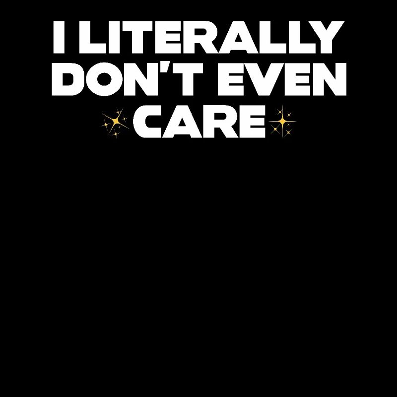 I Literally Cant Even Care