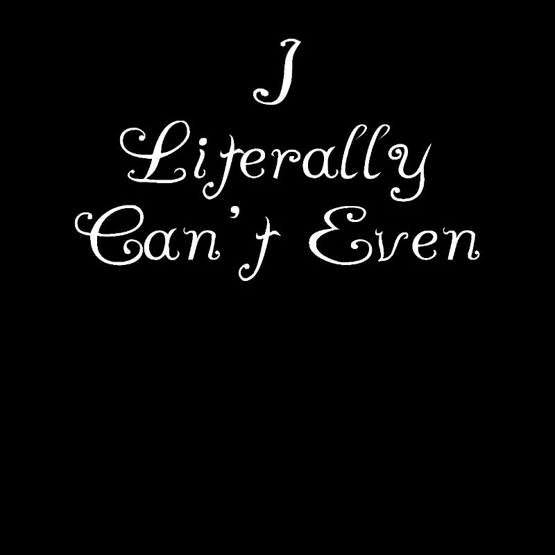 I Literally Cant Even Care