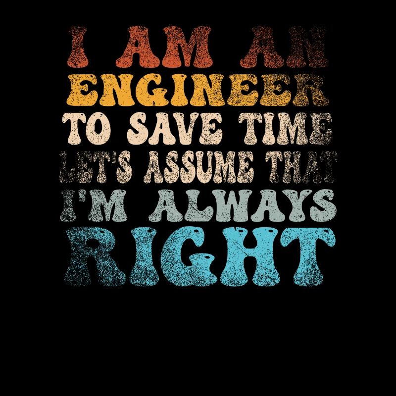 Ich bin ein Ingenieur, der immer Recht hat