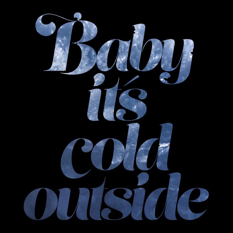 Baby it's cold outside